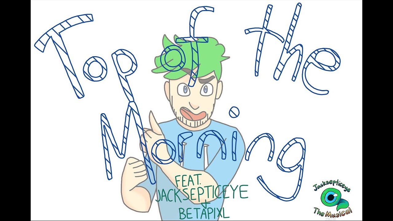 Jacksepticeye The Musical Top of the Morning YouTube
