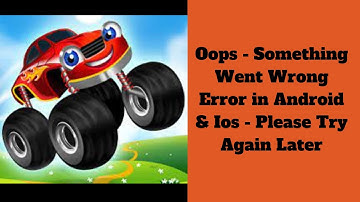 Monster Trucks Game for Kids app Oops - Something Went Wrong Error in Android - Try Again Later