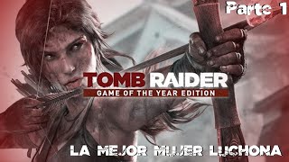 LA MEJOR MUJER LUCHONA 💪👩 | Tomb Raider (2013) [#1]