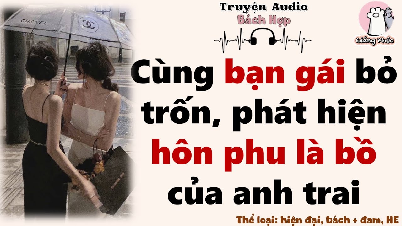 [ Audio Bách Hợp Full ]: Cùng bạn gái bỏ trốn, phát hiện hôn phu là bồ của anh trai