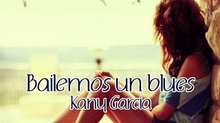 Video thumbnail of "Bailemos un blues Kany Garcia (letra)"