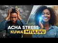 JINSI YA KUACHA KUJIPA STRESS KUWA MTULIVU Njia 7 Za Kisaikolojia Zitakazokusaidia 