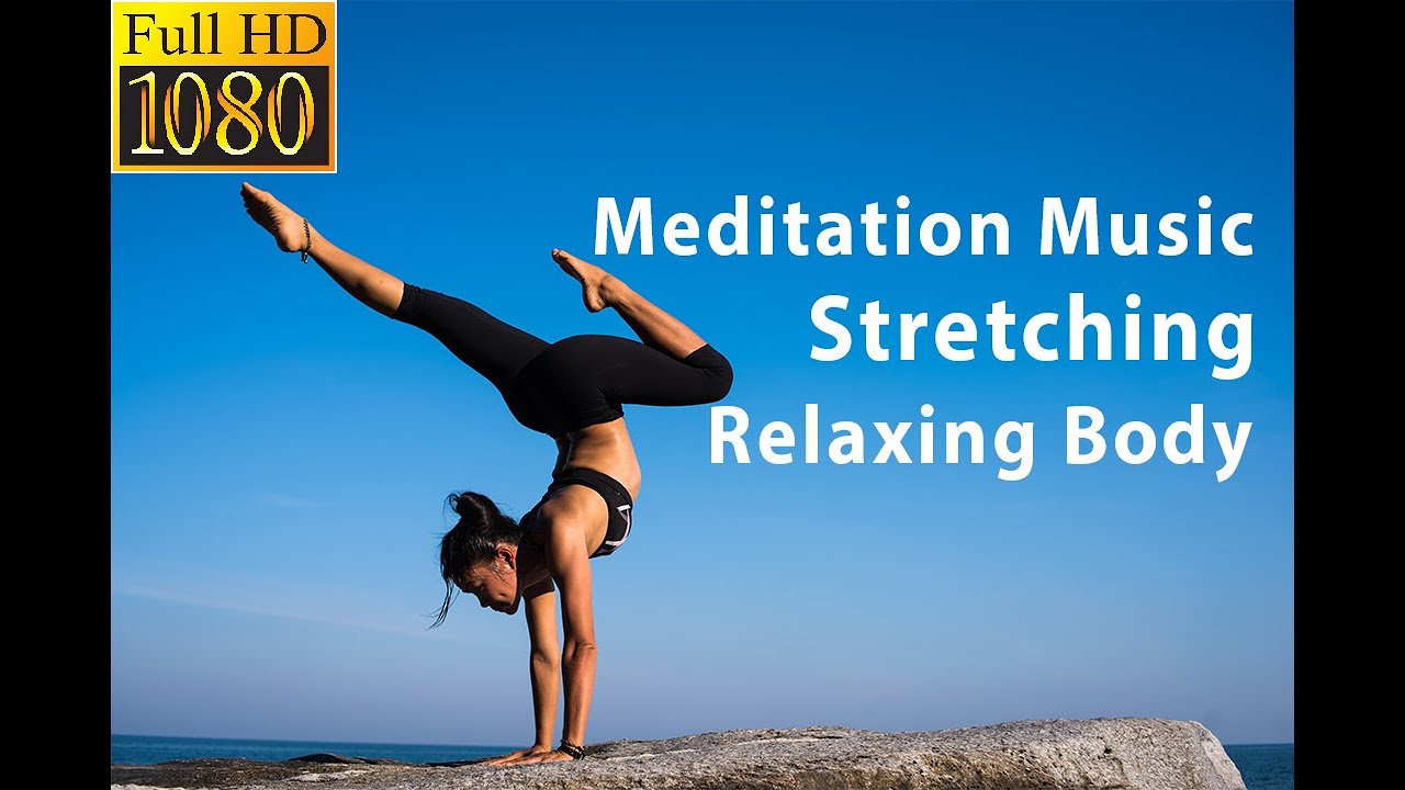 Meditation Music for Stretching, relaxing body, Relaxing Music YouTube