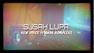 Anak Kompleks - SUSAH LUPA Ft. New Voice (audio)