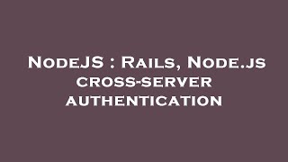 NodeJS : Rails, Node.js cross-server authentication