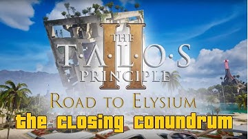 The Talos Principle 2 Road to Elysium | The Isle of The Blessed | 3 THE CLOSING CONUNDRUM