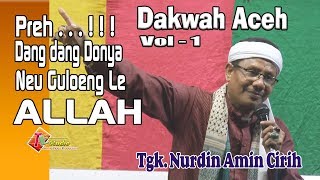 Dakwah Aceh I Tgk. Nurdin Cirih I Dang dang Donya Neu Geulong Le ALLAH I Vol.1