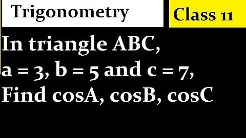 In triangle ABC, a = 3, b = 5 and c = 7, Find cosA, cosB, cosC