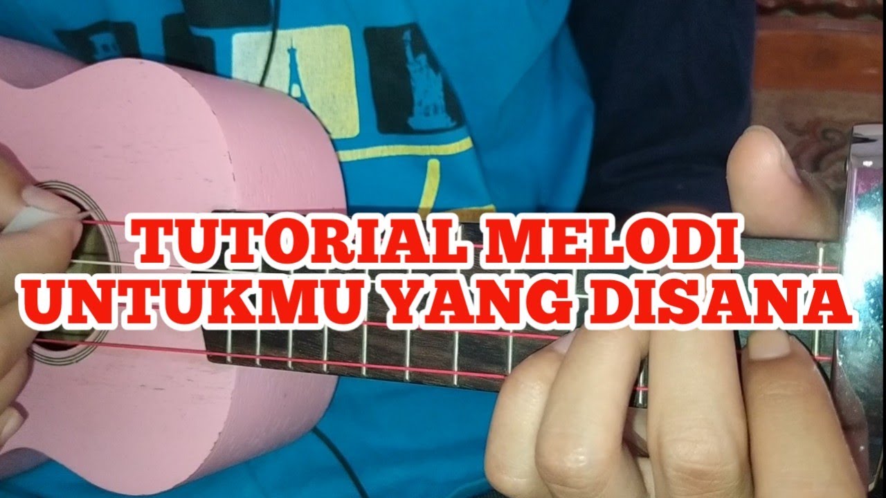 Download Tutorial Melodi Untukmu Yang Disana Ukulele Senar 4 Mp3 04 57 Min Peadl Nag