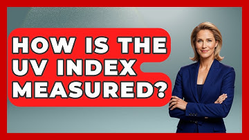 How Is The UV Index Measured? - Weather Watchdog