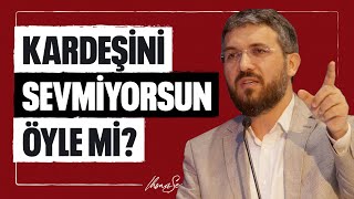 Kardeşini Sevmiyorsun Öyle mi? l İhsan Şenocak