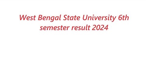 West Bengal State University 6th semester result 2024