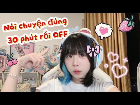 Nói chuyện đúng 30 Phút Là TẮT LIVE 🥴