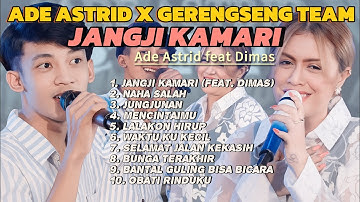 ADE ASTRID JANJI KAMARI | NAHA SALAH X GERENGSENG TEAM (New ALBUM)