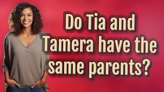 Do Tia and Tamera have the same parents?