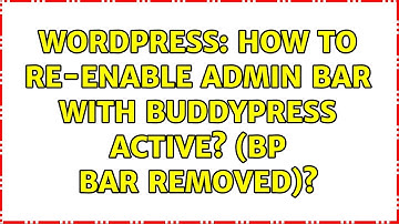 Wordpress: How to re-enable admin bar with Buddypress active? (BP bar removed)? (3 Solutions!!)