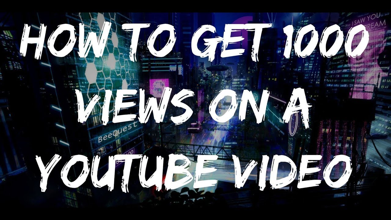 How To Get 1000 Views On A Youtube Video ๐ฅ