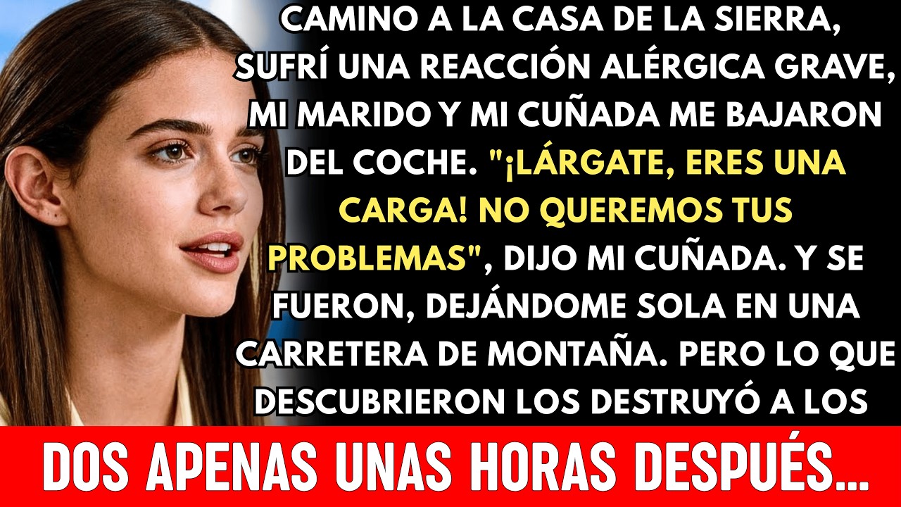 «¡Lárgate, eres una carga para todos!» dijo mi cuñada tras dejarme sola en la carretera con una rea…