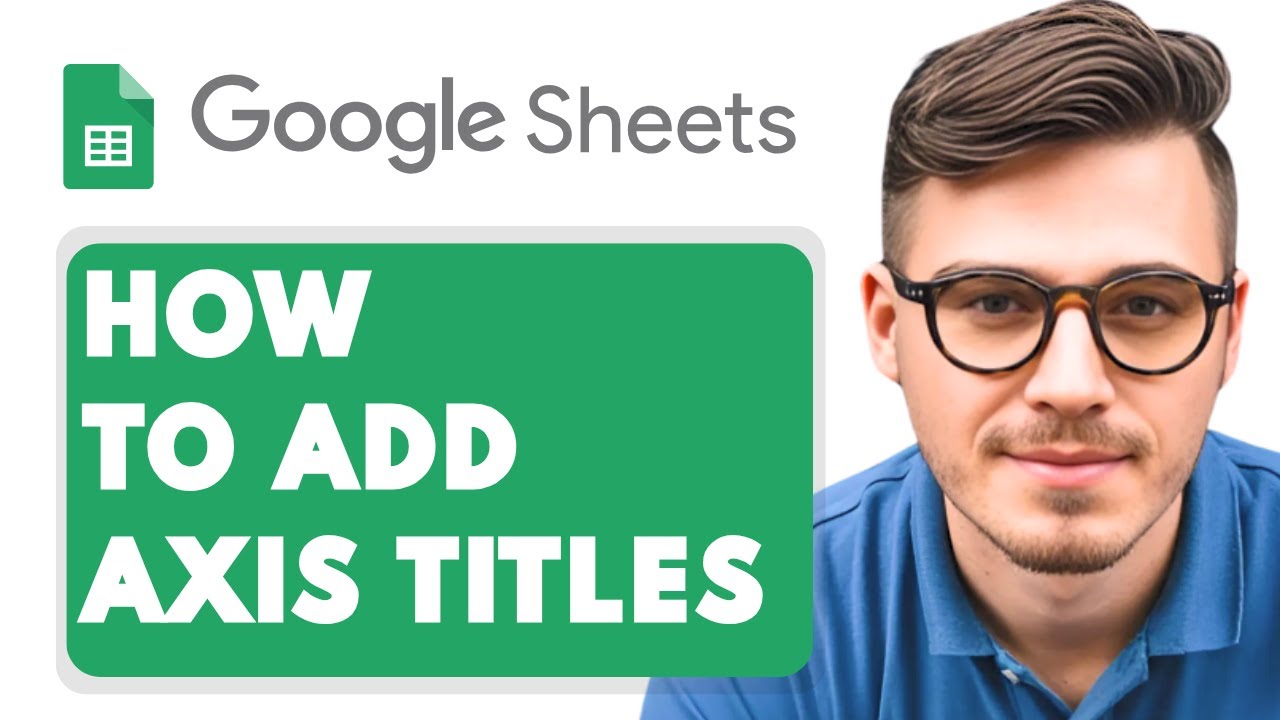 How to Add Axis Titles in Google Sheets [2025 Guide] - YouTube
