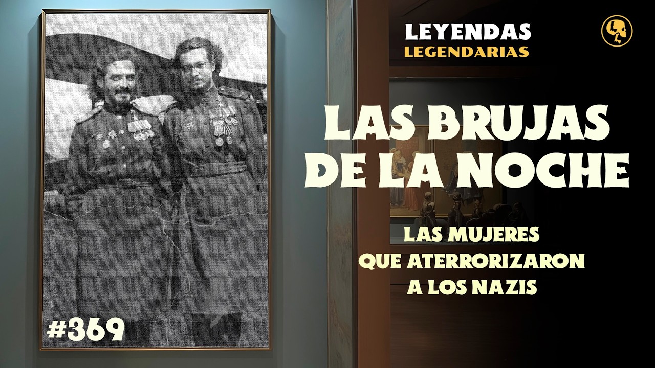 E369: Las Brujas de la Noche: Las Mujeres que Aterrorizaron a los Nazis