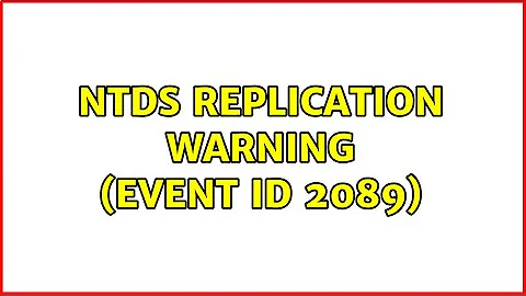 NTDS Replication Warning (Event ID 2089) (2 Solutions!!)