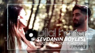 Bilal Hancı -Sevdanın Böylesi (Sezer Özdemir #Remix ) Resimi