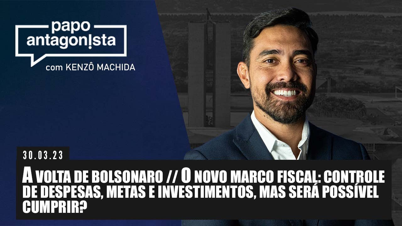 Papo Antagonista: A volta de Bolsonaro // O novo marco fiscal