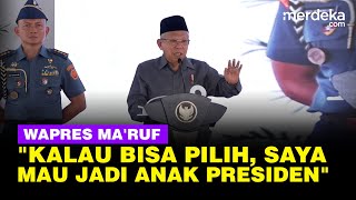 Wapres Ma'ruf Amin: Kalau Bisa Pilih, Saya Ingin Jadi Anak Presiden