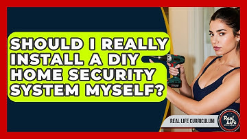 Should I Really Install A DIY Home Security System Myself? - Real Life Curriculum