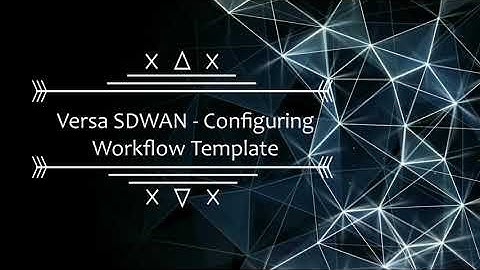 Versa SDWAN  - Concept & Configuring Workflow and Template