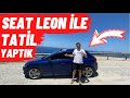 SEAT LEON İLE TATİL YAPTIK ! Vlog #1