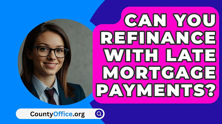 Can You Refinance With Late Mortgage Payments? - CountyOffice.org