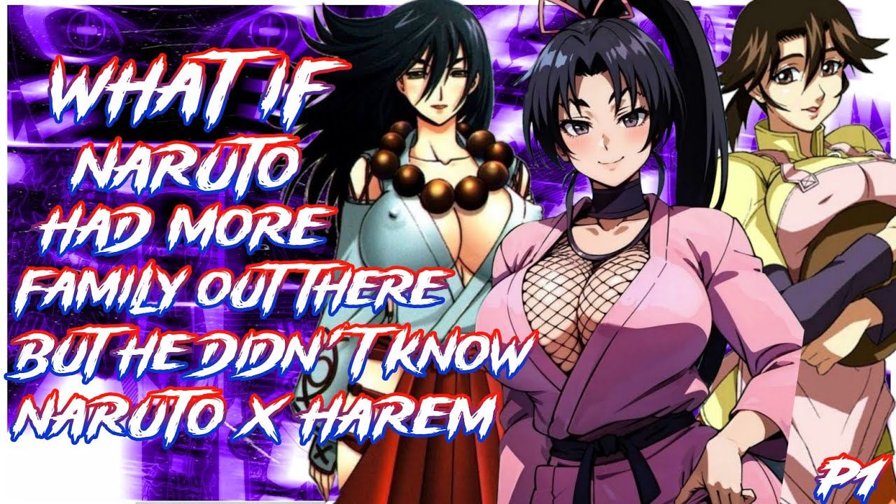 What if Naruto had more family out there but he didn't know | Naruto X Harem | PART 1