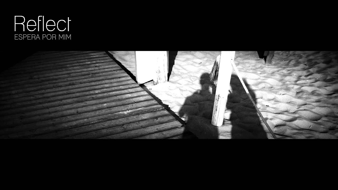 Reflect - Espera por mim