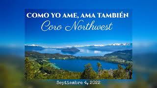 Video thumbnail of "Como yo amé, ama también | Coro Northwest | Septiembre 4, 2022"