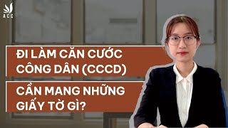 Đi làm Căn Cước Công Dân (CCCD) cần mang những giấy tờ gì? - Công ty Luật ACC