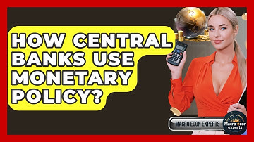 How Central Banks Use Monetary Policy? - Macroecon Experts