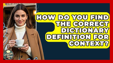 How Do You Find The Correct Dictionary Definition For Context? - Lexicon Lounge