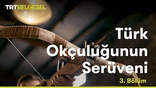 Türk Okçuluğunun Serüveni | İki Dünyanın Silahı | TRT Belgesel