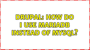 Drupal: How do I use MariaDB instead of MySQL? (2 Solutions!!)