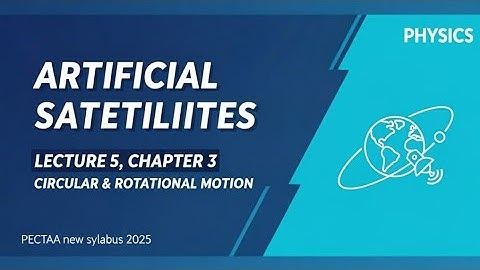Artificial satellites Class 11 Chapter 3 Circular and Rotational Motion 