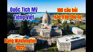 Bang WASHINGTON - Xáo Trộn Thứ Tự - 100 Câu Hỏi Thi Quốc Tịch Mỹ bằng Tiếng Việt