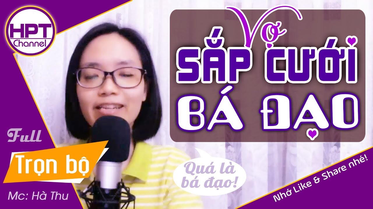 [Nghe kẻo phí] Vợ Sắp Cưới Bá Đạo | Truyện ngôn tình về cô nàng trả đũa tổng tài HPT Channel