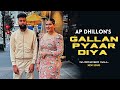 AP Dhillon - Gallan Pyar Diya (New Song) Shinda Kahlon | Punjabi Song | AP Dhillon New Song