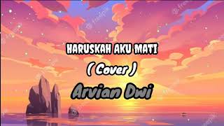 Haruskah Aku Mati - Arvian Dwi ( Cover )