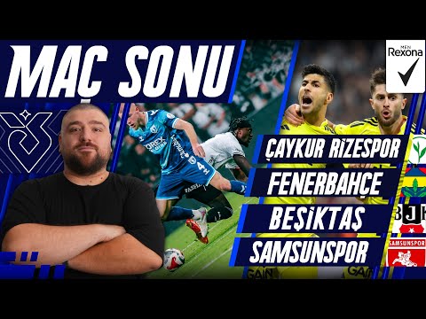 Çaykur Rizespor Fenerbahçe Beşiktaş Samsunspor Maç Sonu Değerlendirmesi