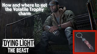 How to get the Volatile Trophy Charm (Dying Light the Beast)