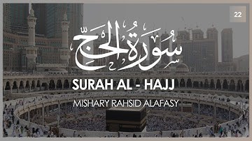 Surat Al - Hajj (The Pilgrimage) | Mishary Rashid Alafasy | مشاري بن راشد العفاسي | سورة الحج