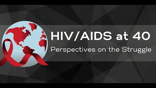 HIV/AIDS at 40: Perspectives on the Struggle