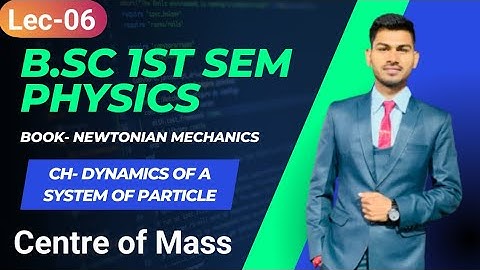 B.Sc 1st sem Physics || Centre of Mass || By Abhishek Bhardwaj sir ✍️✍️